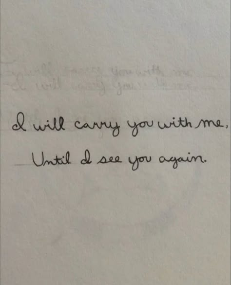 I Will Carry You With Me, Honoring Loved Ones Tattoo, You Got A Friend In Me Tattoo, Tattoo Sayings For Lost Loved Ones, Until I See You Again Quotes, Until I See You Again, When I See You Again Tattoo, I Will See You Again Tattoo, Losing Your Best Friend Tattoo