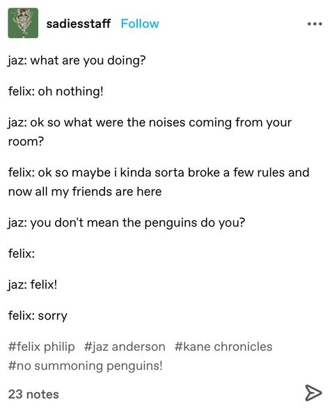 the kane chronicles textposts and memes from tumblr riordanverse #kanechronicles #redpyramid #throneoffire #serpentsshadow #riordanverse #sadiekane #carterkane #jazanderson #sadie #jaz #brooklynhouse #twentyfirstnome #jazxsadie #sadiexjaz #jadie Jaz Kane Chronicles, Kane Chronicles Memes Funny, Kane Chronicles Headcanons, Kane Chronicles Fanart, Sadie Kane And Anubis, Kane Cronicals, Kane Chronicals, Sadie Kane, The Kane Chronicles