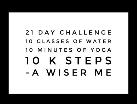 21 Day Challenge 10 Glasses of Water per Day 10 Minutes of Yoga per Day 10 K Steps per Day 10k Steps A Day Challenge, 10k Steps A Day, 10k Steps, Glasses Of Water, Water Per Day, Steps Per Day, 21 Day Challenge, Day Challenge, Yoga