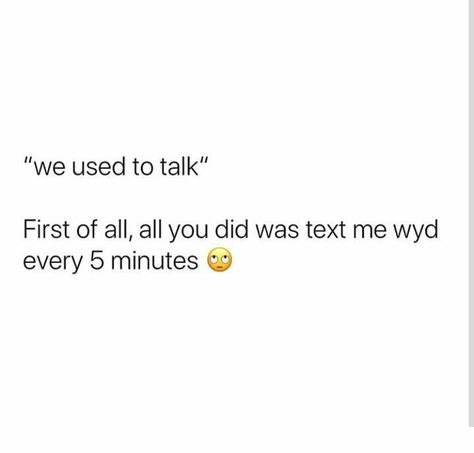 Wyd Text Quotes, It’s Always Wyd And Never Quotes, Stop Texting First Quotes, Unhinged Quotes, Wyd Text, Never Quotes, Stop Texting Me, Fake Friend, Text Me Back