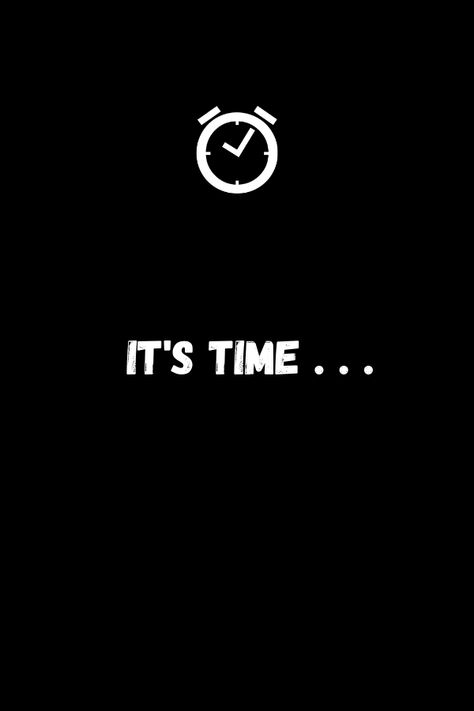 It's Time To, Love Me Till Im Me Again, Watch Quotes Time, Its My Time Quotes, You Have To Do It Wallpaper, It’s Time Quotes, Now Is The Time Quotes, Time Is Up, Till Next Time Quotes