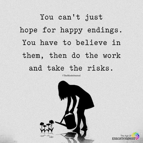 You Can't Just Hope For Happy Endings - https://themindsjournal.com/you-cant-just-hope-for-happy-endings/ Not Happy Ending Quotes, Having Hope Quotes Relationships, There Must Be A Happy Ending, Happy Endings Quotes, Bruce Lipton Quotes, Always Hope But Never Expect Quotes, There Is Always Hope Quotes, Herbal Alchemy, Body Dr