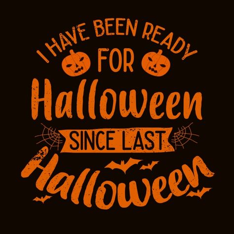 Funny Saying About Halloween Quotes   I Have Been Ready For Halloween Since Last Halloween Marcos Halloween, Halloween Tour, Halloween Typography, Halloween Text, Halloween Quotes Funny, Last Halloween, Vector Quotes, About Halloween, Halloween Fonts