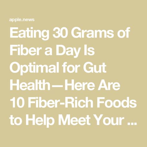 Eating 30 Grams of Fiber a Day Is Optimal for Gut Health—Here Are 10 Fiber-Rich Foods to Help Meet Your Goals — Well+Good How To Get 30 Grams Of Fiber A Day, 30 Grams Of Fiber A Day, Well And Good, Fiber Rich Foods, Fiber Rich, How Do I Get, Healthy Meals, Gut Health, Healthy Food