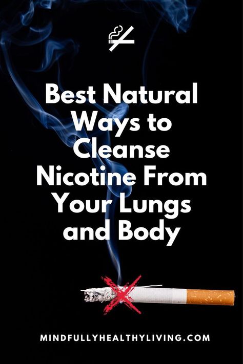 A pinterest image of a dark background and a lit cigarette with smoke rising from it. Over the photo is text in white that reads Best Natural Ways to Cleanse Nicotine From Your Lungs and Body Mindfullyhealthyliving.com. Over the cigarette is a red x indicating smoking cessation. Smokers Lungs, Clean Lungs, Lung Cleanse, Yoga Information, Healthy Lifestyle Quotes, Home Remedy For Cough, Cold Sores Remedies, Detox Tips, Lungs Health