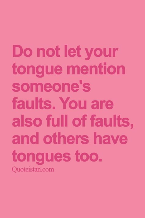 Do not let your tongue mention someone's faults. You are also full of faults, and others have tongues too. Quotes Life Positive, Super Quotes, Trendy Quotes, Positive Quotes For Life, New Energy, Quotes Life, New Quotes, Quotable Quotes, Wise Quotes