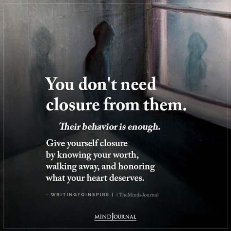 You don’t need closure from them. Their behavior is enough. Give yourself closure by knowing your worth, walking away, and honoring what your heart deserves. – Writingtoinspire Stop Looking For Closure Quotes, Closure Quotes Moving On, You Don’t Need Closure Quotes, You Are Worthy Of The Love You Give, You Don’t Need Closure, Knowing Your Truth Quotes, I Need Closure Quotes, You Dont Need Closure Quotes, You Dont Know What You Have Til Its Gone