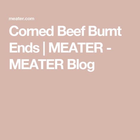 Corned Beef Burnt Ends | MEATER - MEATER Blog Beef Burnt Ends, Curing Salt, Burnt Ends, Pickling Spice, Guinness Beer, Traeger Grill, Bbq Rub, Corned Beef, Bbq Sauce