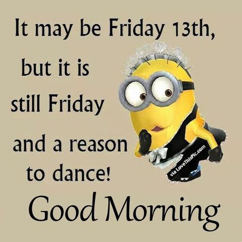 It May Be Friday the 13th But It's Still Friday Friday The 13 Quotes Funny, Minion Friday, Up Movie Quotes, Friday The 13th Quotes, Friday The 13th Funny, Friday Dance, Saturday Blessings, Friday Pictures, Happy Friday The 13th