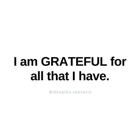 Affirmation Deepika Seksaria I Am Grateful For Everything I Have, Gratitude Quotes Thankful I Am Blessed Grateful Heart, Grateful Thankful Blessed Quotes Life, Grateful Thankful Blessed Quotes, Gratitude Thankful, Grateful For Everything, Grateful Quotes, Thankful Heart, Blessed Quotes