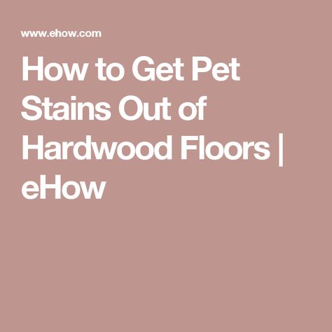 How to Get Pet Stains Out of Hardwood Floors | eHow Remove Pet Stains, Hardwood Floor Colors, Clean Hardwood Floors, Remove Wax, Light Hardwood, Hardwood Floors Dark, Light Hardwood Floors, Urine Stains, Refinishing Hardwood Floors