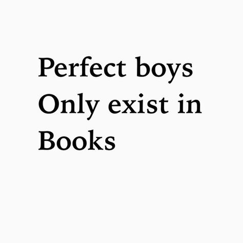 Perfect boys only exist in books not in real life#quotesforboys#quotesaboutlife#reallife#rulesoflife Funny Book Quotes, Love In The Future, Book Quotes Funny, True Quotes About Life, King Quotes, Video Love, Flirting Texts, Boy Quotes, Books For Boys