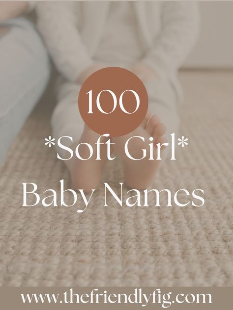 100 *Soft Girl* Baby Names (Feminine & Delicate) - The Friendly Fig Feminine Names Aesthetic, Feminine Girl Names, Short Girl Names, Modern Girl Names, Japanese Female Names, Names For Books, Short Baby Girl Names, Elegant Girl Names, Classic Girls Names