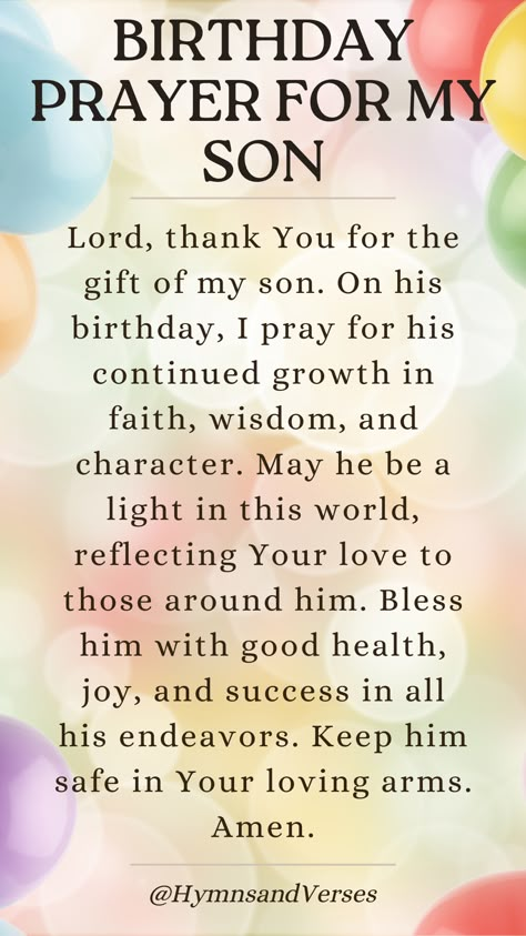 Offer a prayer of gratitude and blessings for your son on his birthday, asking for God's protection and love.  https://hymnsandverses.com/birthday-prayers-for-son/ Happy Blessed Birthday Son, Happy Birthday Message To My Son, Prayer For My Son On His Birthday, Blessings For My Son, Birthday Blessings For Son, Prayer For My Son Protection, Birthday Wishes For A Son, Birthday Wishes For My Son, Birthday Prayer For Son