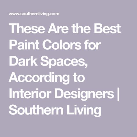 These Are the Best Paint Colors for Dark Spaces, According to Interior Designers | Southern Living Paint Colors For Dark Basement, Paint Colors For A Dark Room, Best Paint Colours For Dark Basement, Best Basement Paint Colors Dark Rooms, Colors To Brighten A Dark Kitchen, Best Paint Color For Dark Room, Paint Color For Dark Room, Popular Dark Paint Colors, Best Paint Color To Brighten A Dark Room