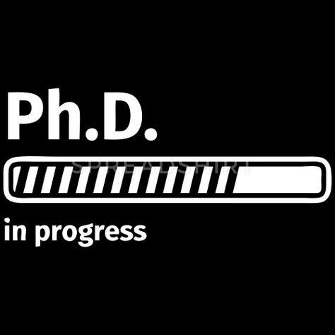 PhD in progress by fabianbross | Spreadshirt Phd Student Aesthetic, Phd Quote, Psychology Student Aesthetic, Dissertation Motivation, Vocational Rehabilitation, Gifts For Doctor, Phd Humor, Biology Memes, Graduation Images