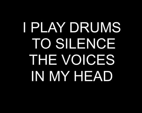 Perhaps that's why the Master is driven by the drumbeat. Voices telling him to kill and destroy drove him to the edge, then as a desperate attempt to stop the madness, he found the drums. But he didn't realize that the drums were what would make him insane. The constant, incessant sound of drums pushed him closer to the precipice of his mental stability, but the bloodshed of the Time War drove him into the freefall of insanity. He tried to fix himself, but the antidote became the poison. Drummer Humor, Drummer Quotes, Drums Quotes, Nirvana Lyrics, Play Drums, Gretsch Drums, Clarinets, Band Jokes, Saxophones