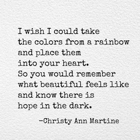 Feeling Helpless Quotes, Helpless Quotes, I Appreciate You Quotes, Appreciate You Quotes, Christy Ann Martine, I Wish You Happiness, Cheer Up Quotes, Support Quotes, Rainbow Quote