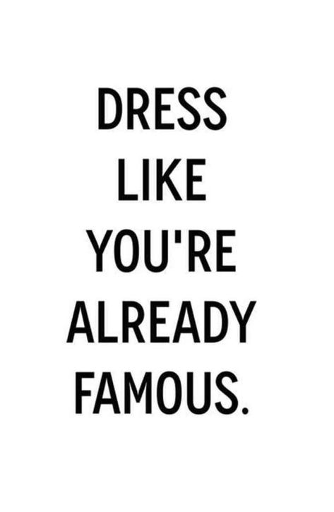 Dress like youre already famous. Fashion quote. Vie Motivation, Fashion Quotes, Mua Sắm, The Words, Great Quotes, Beautiful Words, Inspirational Words, Cool Words, Words Quotes