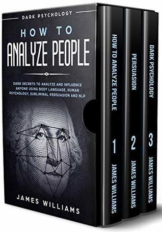 How to Analyze People: Persuasion, and Dark Psychology - 3 Books in 1 - How to Recognize The Signs Of a Toxic Person Manipulating You, and The Best Defense Against It by James W. Williams Buddhism Beliefs, Business Books Worth Reading, Toxic Person, Dark Psychology, Psychology 101, Read People, Influence People, How To Read People, Philosophy Books