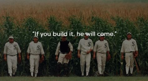 If you build it, he will come. Field of Dreams Living The Dream Quotes, Field Of Dreams Quotes, Chase Your Dreams Quotes, My Dreams Quotes, Dream Quotes Inspirational, Sweet Dream Quotes, Joe Jackson, Dreams Quotes, Winston Churchill Quotes