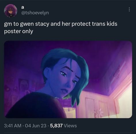 a @tshoevelyn gm to gwen stacy and her protect trans kids poster only 3:41 AM • 04 Jun 23 • 5,837 Views Spiderman Across The Spiderverse, Protect Trans Kids, Spiderman 3, Gwen Stacy, Spider Gwen, Kids Poster, Marvel Memes, To The Future, Toxic Relationships