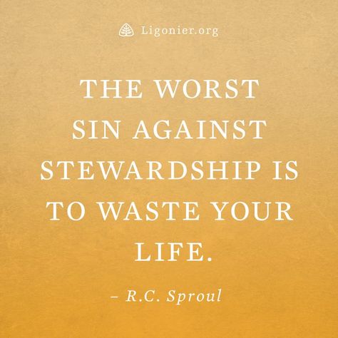 The worst sin against stewardship is to waste your life. —R.C. Sproul Stewardship Quotes, The Tomb Of Jesus, Biblical Stewardship, Tomb Of Jesus, Pastor Quotes, Rc Sproul, Reformed Quotes, Ligonier Ministries, Reason Quotes