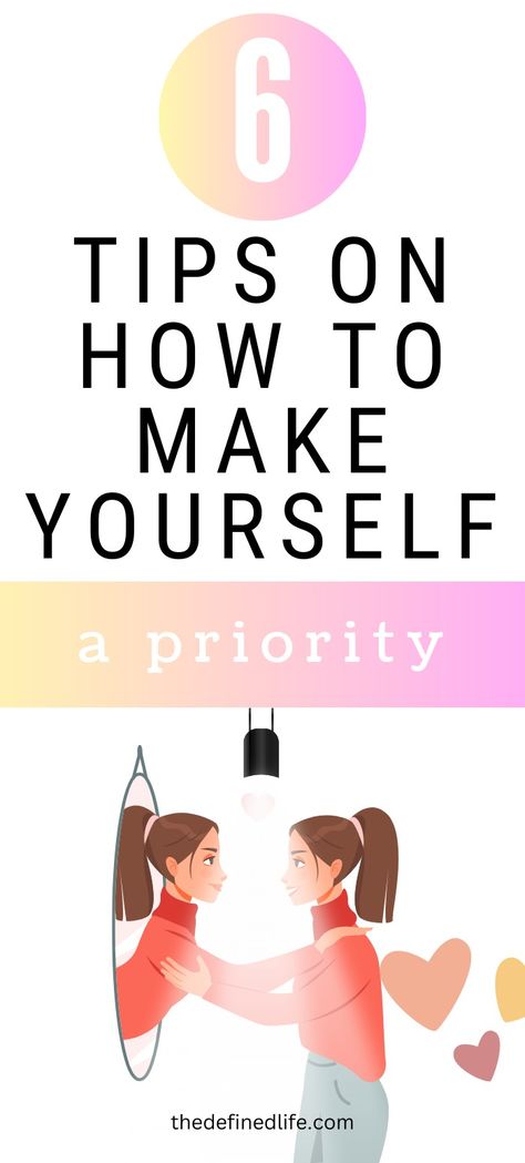 6 tips on how to make yourself a priority How To Set Priorities, How To Prioritize Yourself, Prioritizing Myself, Making Yourself A Priority, Prioritizing Yourself, Prioritize Yourself, How To Prioritize, Make Yourself A Priority, Personal Improvement