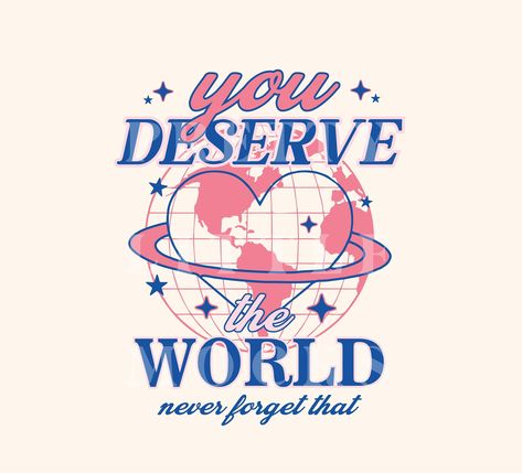 Quote Cute, Citation Positive, You Deserve The World, Aesthetic Retro, Mugs Stickers, Create Shirts, Positive Quote, Art Png, Cute Aesthetic