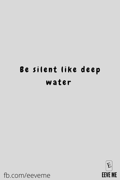 Be Silent Like Deep Water Quotes, Be Silent Wallpaper, Deep Water Quotes, Silent Struggle Quotes, Silent Quotes Feelings, Be Silent Quotes, Emotionless Quotes, Mad Quotes, Silent Quotes