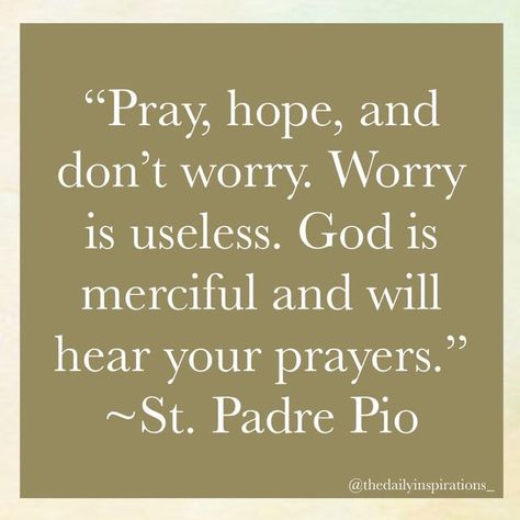 St Padre Pio Quotes, Pray Hope And Dont Worry Padre Pio, Catholic Quotes Inspirational, God Is Merciful, Padre Pio Quotes, Padre Pio Prayer, Christianity Quotes, Widget Quotes, St Padre Pio