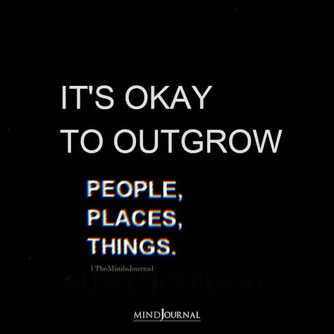 It’s Okay to Outgrow People, Places, Things #lifelessons #acknowledgement Its Ok To Outgrow People, It’s Ok To Outgrow People, Outgrow Quotes, Hateful People Quotes, Outgrow People, Lack Of Effort, Important People In Your Life, Whats Next, Place Quotes