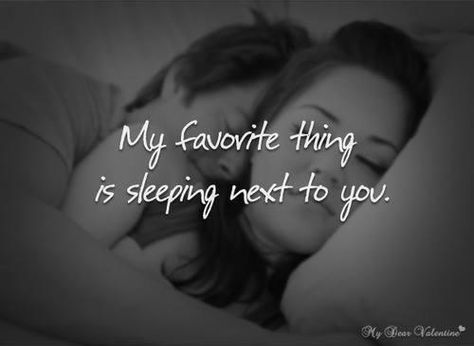 My favorite thing is sleeping next to you... Bedtime Quotes, Sleep Love, Love Quotes For Him Romantic, Sweet Love Quotes, You Quotes, Best Love Quotes, Love My Husband, Cute Love Quotes, Romantic Love Quotes