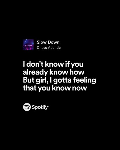 Slow Down Chase Atlantic Spotify, Chase Atlantic Lyrics Aesthetic, Slow Down Chase Atlantic, Stikers Aesthetic, Atlantic Aesthetic, Spotify Ideas, Music Text, I Gotta Feeling, Bestest Friend Quotes