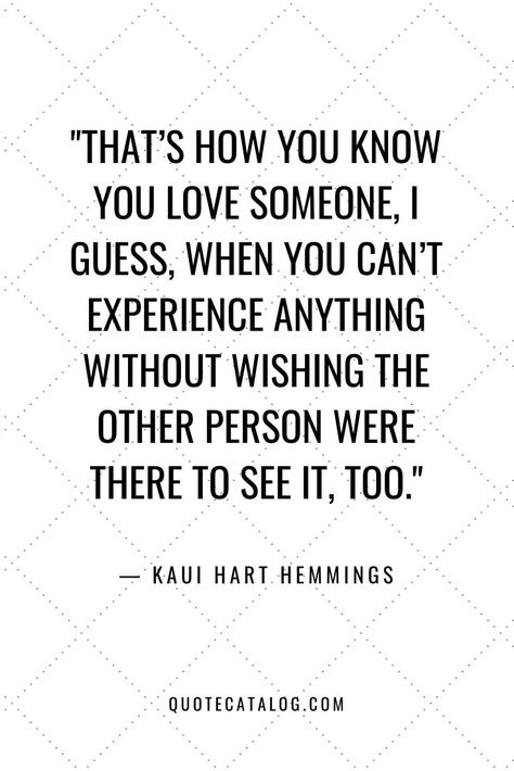 That’s how you know you love someone, I guess, when you can’t experience anything without wishing the other person were there to see it, too. — Kaui Hart Hemmings | quote on love and finding your soulmate, finding your other half. Sharing life’s journey with the person you love. Deep love quote about sharing life together. #marraige #love #quote #dating You Know You Love Someone When, Quotes About Finding Your Soulmate, How You Know You Love Someone, Half Loved Quotes, When You Know You Know Quotes Love, When You Find Your Person Quote, Deep Love Quote, Finding Your Soulmate Quotes, Quote On Love