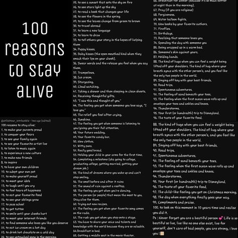 Reasons Why I Should Live, Reasons For Living, Reasons To Keep On Living, 100 Reasons To Not Commit, 100 Reasons Why You Should Stay Alive, 100 Reasons To Live List, Things That Make Me Feel Alive, Reason To Stay Alive List, 100 Reasons To Live