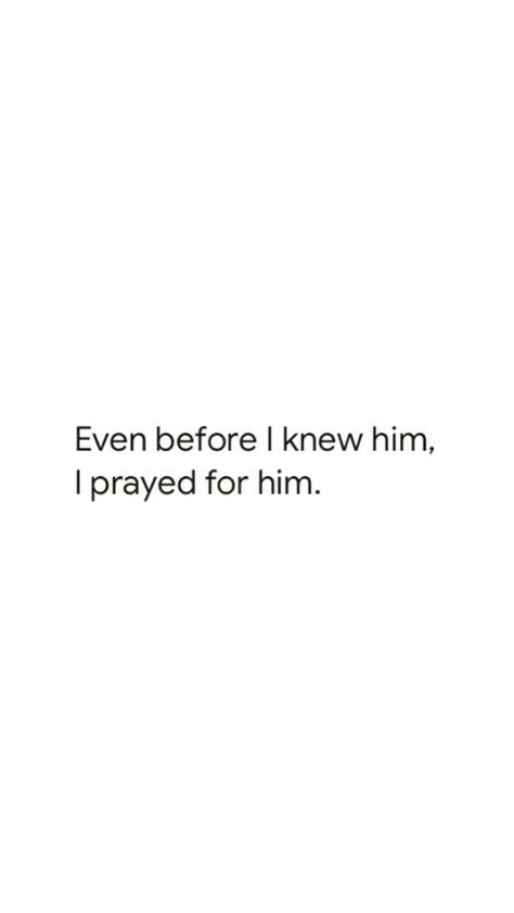 God Uplifting Quotes, Quotes About Praying For Someone, Everything I Prayed For Quotes, Quotes About Praying For Him, He Prayed For Her She Prayed For Him, Bible Quotes To Send To Boyfriend, Praying For Him Quotes, God Knew I Needed You, I Prayed For You