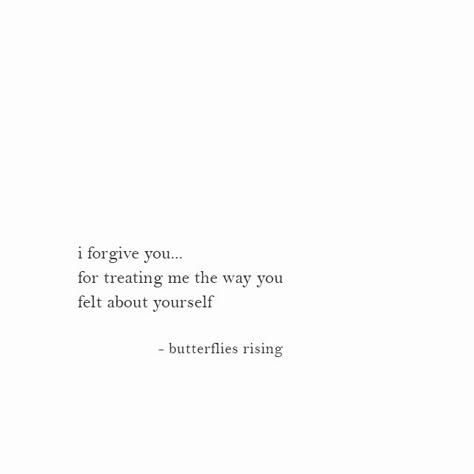 i forgive you… for treating me the way you felt about yourself  – butterflies rising Pithy Sayings, I Forgive You, Wise Man, Helping Hand, Sweet Nothings, Poem Quotes, A Quote, Poetry Quotes, Pretty Words