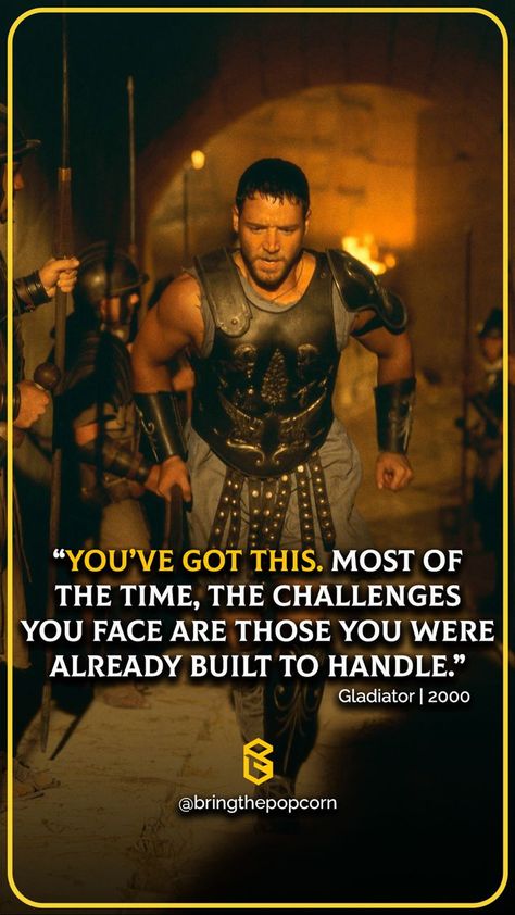 “You’ve got this. Most of the time, the challenges you face are those you were already built to handle.”
- Gladiator | 2000
- Best Inspirational Quotes from Movie Quotes From Gladiator Movie, Gladiator Quotes Movie, Rambo Quotes, Gladiator Quotes, 300 Quotes, Eternity Quotes, Roman Quotes, Celeb Quotes, Gladiator 2000