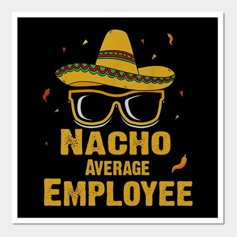 Nacho Average Employee -- Choose from our vast selection of art prints and posters to match with your desired size to make the perfect print or poster. Pick your favorite: Movies, TV Shows, Art, and so much more! Available in mini, small, medium, large, and extra-large depending on the design. For men, women, and children. Perfect for decoration. Nacho Average Employee, Spanish Puns, Easy Trendy Outfits, Chalkboard Art, Nachos, Quote Posters, Puns, Print Design, Art Prints