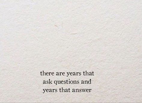 So Many Questions Quotes, Some Years Ask Questions Quote, There Are Years That Ask Questions Quote, So Many Questions, About Quotes, Life Quotes Love, New Blog Post, About Time, Quotes Life