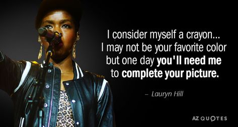 Lauryn Hill quote: I consider myself a crayon... I may not be your... Lauryn Hill Album Cover, Lauryn Hill Lyrics, Album Cover Tattoo, Lauryn Hill Quotes, Dangerous Quotes, Notting Hill Quotes, Tattoos Quotes, Hill Quotes, Life Is Beautiful Quotes