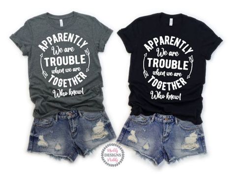 Apparently We Are Trouble Shirts, Best Friend Shirts For 2, Matching Best Friend Shirts, Best Friend Matching Shirts, Sisters Trip, Disney Bound Outfits Casual, Girls Weekend Shirts, Friend Shirts, Friends Trip