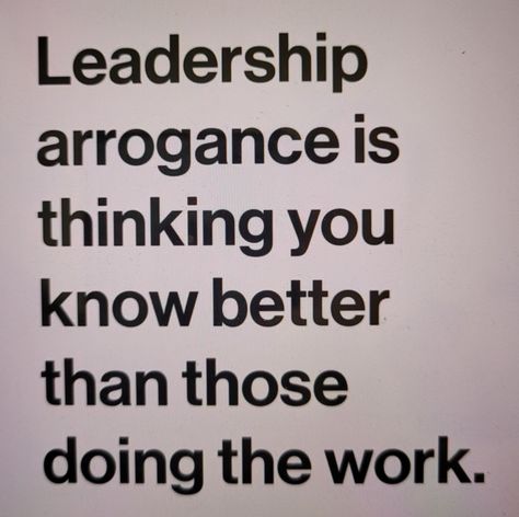 Arrogant Leader Quotes, Signing Off Quotes Work, Horrible Leadership Quotes, People Management Quotes, Work Partner Quotes, Doing A Good Job Quotes, Not Valued At Work Quotes, True Leadership Quotes, Poor Leadership Quotes