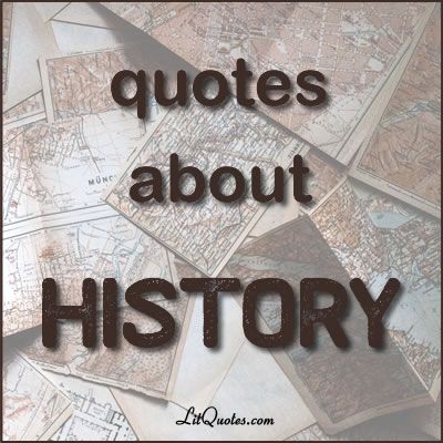 History Quotes from Literature Historical Quotes History, History Quotes Importance Of, Historical Places Quotes, Quotes On History, History Teacher Quotes, History Quotes Inspirational, History Major Aesthetic, Quotes About History, History Quotes Funny