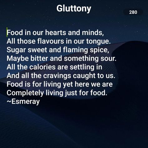 It's completely about gluttony Acronym Words, Sin Quotes, Seven Deady Sins, The Seven Deadly Sins, 7 Deadly Sins, Deadly Sins, A Poem, Seven Deadly Sins, Heart And Mind