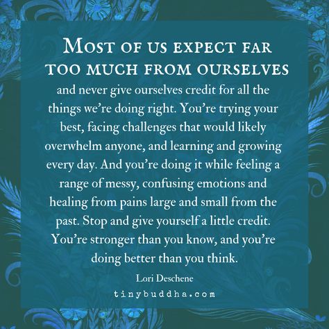 Most of Us Expect Far Too Much from Ourselves - Tiny Buddha Tiny Buddha, Psychology Quotes, Psychology Facts, New Energy, Note To Self, Good Advice, Positive Thoughts, The Words, Wisdom Quotes