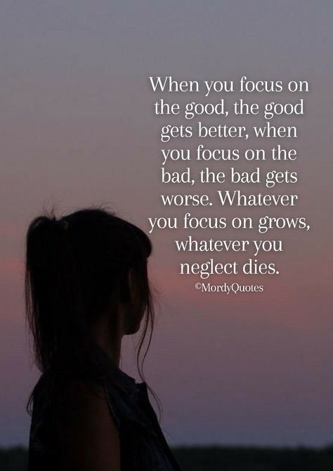 Find The Good Quotes, Focus On Positive Quotes, When You Focus On The Good The Good Gets Better, When You Focus On The Good Gets Better, Focus On What Matters Quote, Focus On Whats Important Quotes, Focus On The Good, Don’t Focus On The Past, Guts Quotes