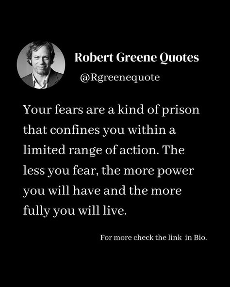 Your fears are a kind of prison that confines you within a limited range of action. The less you fear, the more power you will have and the more fully you will live. Follow - @rgreenquote for daily laws. #séduction #Psychology #mindset #lifestyle #power #robertgreene #books #quotes #artofwar #48lawsofpower #48laws Robert Greene Quotes Seduction, Will Power Quotes, Daily Laws, Robert Greene Quotes, Laws Of Power, Stoicism Quotes, 48 Laws Of Power, Robert Greene, Books Quotes