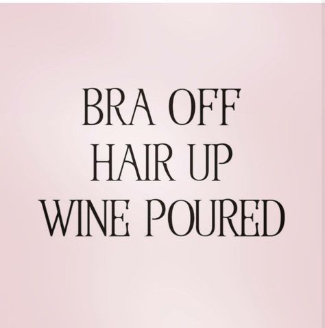 Bra Off Hair Up Wine Poured Funny Quotes About Drinking, Quotes About Drinking, Wine Meme, Pouring Wine, Drinking Quotes, Quotes Thoughts, Wine Quotes, Wine Humor, Bones Funny